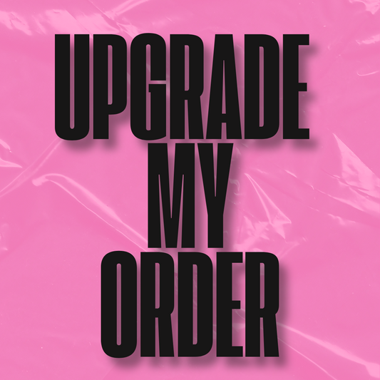 UPGRADE MY ORDER